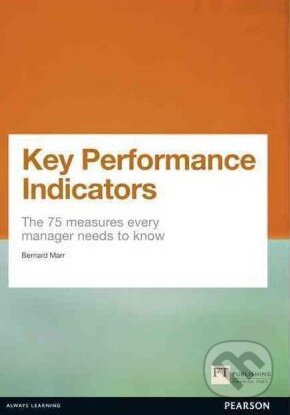 Kniha: Key Performance Indicators (Bernard Marr). Pearson, 2012 Kniha: Key Performance Indicators (Bernard Marr). Pearson, 2012