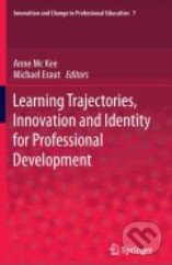 Learning Trajectories, Innovation and Identity for Professional Development - Michael Eraut, Springer Verlag, 2013