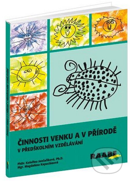 Kniha: Činnosti venku a v přírodě v předškolním vzdělávání (Kateřina Jančaříková a Magdaléna Kapuciánová). Raabe CZ, 2013 Kniha: Činnosti venku a v přírodě v předškolním vzdělávání (Kateřina Jančaříková a Magdaléna Kapuciánová). Raabe CZ, 2013