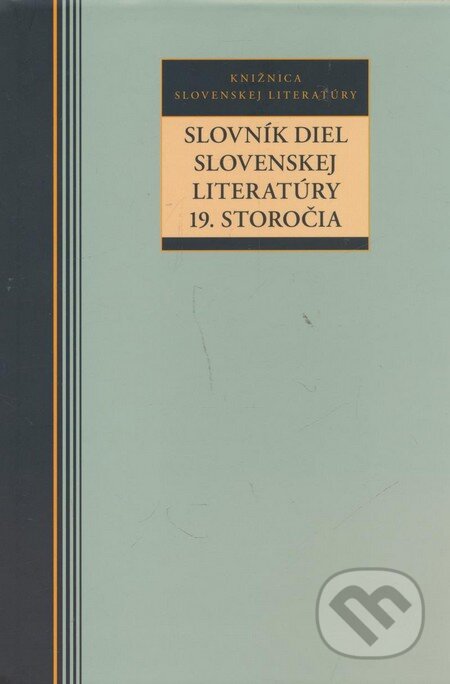 Kniha: Slovník diel slovenskej literatúry 19. storočia (Autorský kolektív). Kalligram, 2009 Kniha: Slovník diel slovenskej literatúry 19. storočia (Autorský kolektív). Kalligram, 2009