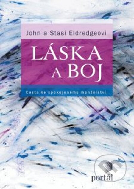 E-kniha: Láska a boj (John Eldredge a Stasi Eldredgeová). Portál, 2011 E-kniha: Láska a boj (John Eldredge a Stasi Eldredgeová). Portál, 2011