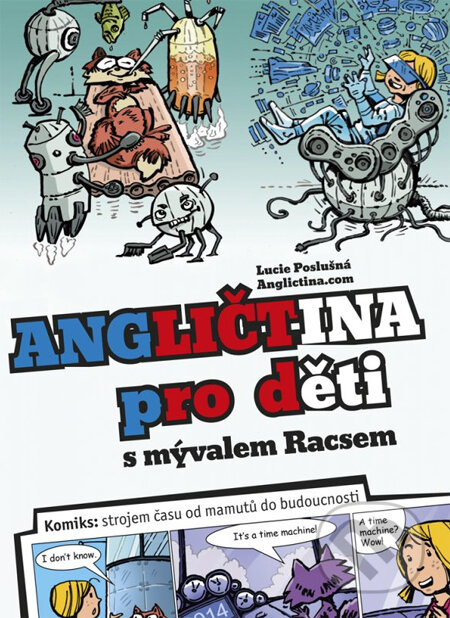Kniha: Angličtina pro děti s mývalem Racsem (Lucie Poslušná). Edika, 2014 Kniha: Angličtina pro děti s mývalem Racsem (Lucie Poslušná). Edika, 2014