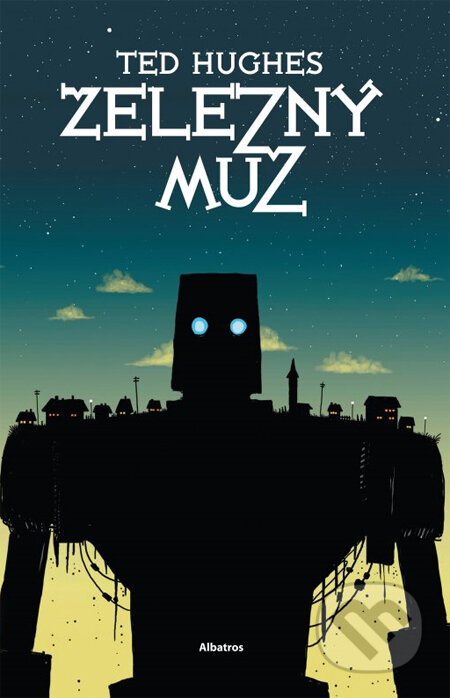 Kniha: Železný muž (Ted Hughes). Albatros CZ, 2014 Kniha: Železný muž (Ted Hughes). Albatros CZ, 2014