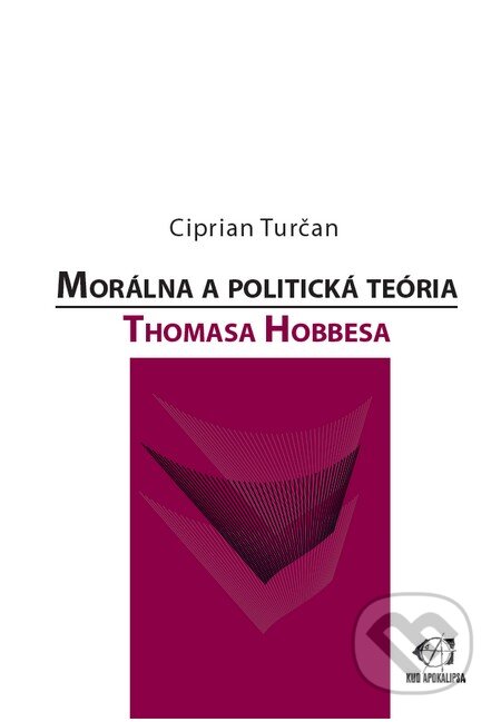 Kniha: Morálna a politická teória Thomasa Hobbesa (Ciprian Turčan). KUD Apokalipsa Ľubľana, 2014 Kniha: Morálna a politická teória Thomasa Hobbesa (Ciprian Turčan). KUD Apokalipsa Ľubľana, 2014