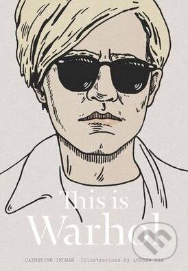 Kniha: This is Warhol (Andrew Rae a Catherine Ingram). Thames & Hudson, 2014 Kniha: This is Warhol (Andrew Rae a Catherine Ingram). Thames & Hudson, 2014