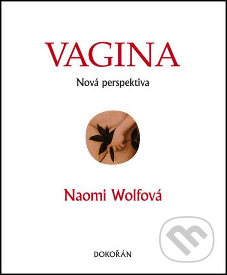 Kniha: Vagina (Naomi Wolf). Argo, Dokořán, 2014 Kniha: Vagina (Naomi Wolf). Argo, Dokořán, 2014