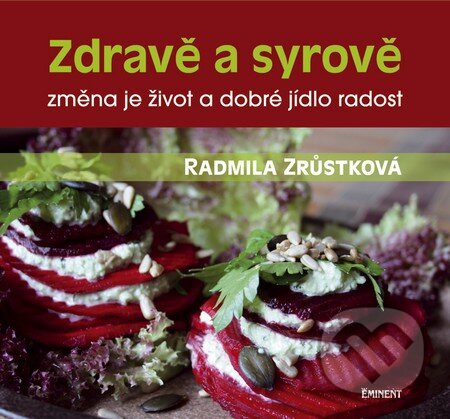 Kniha: Zdravě a syrově (Radmila Zrůstková). Eminent, 2014 Kniha: Zdravě a syrově (Radmila Zrůstková). Eminent, 2014