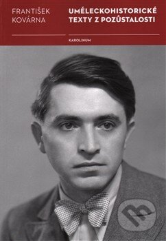 Kniha: Uměleckohistorické texty z pozůstalosti (František Kovárna). Univerzita Karlova v Praze, 2014 Kniha: Uměleckohistorické texty z pozůstalosti (František Kovárna). Univerzita Karlova v Praze, 2014
