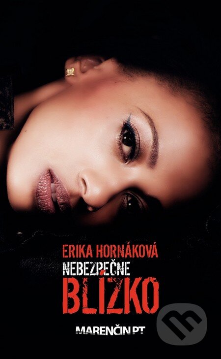 Kniha: Nebezpečne blízko (Erika Hornáková). Marenčin PT, 2014 Kniha: Nebezpečne blízko (Erika Hornáková). Marenčin PT, 2014