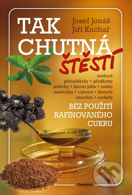 Kniha: Tak chutná štěstí (Jiří Kuchař a Josef Jonáš). Eminent, 2014 Kniha: Tak chutná štěstí (Jiří Kuchař a Josef Jonáš). Eminent, 2014