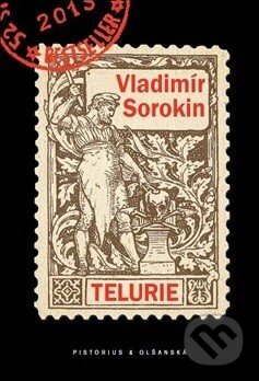 Kniha: Telurie (Vladimír Sorokin). Pistorius & Olšanská, 2014 Kniha: Telurie (Vladimír Sorokin). Pistorius & Olšanská, 2014