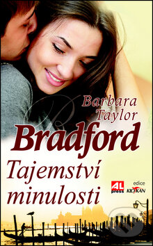 Kniha: Tajemství minulosti (Barbara Taylor Bradford). Alpress, 2014 Kniha: Tajemství minulosti (Barbara Taylor Bradford). Alpress, 2014
