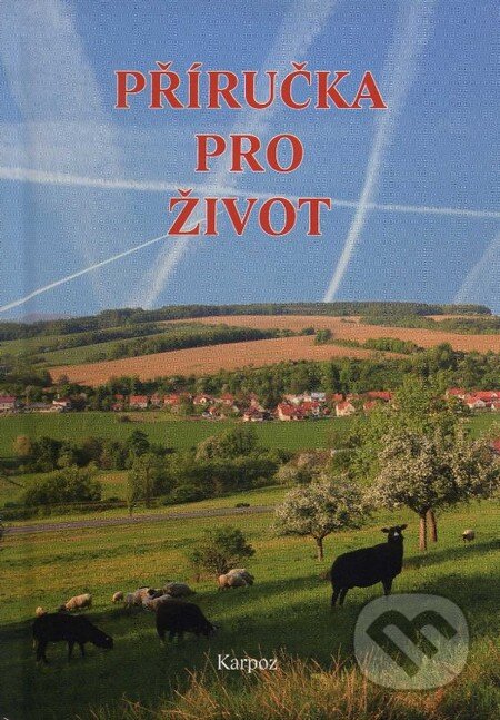 Kniha: Příručka pro život (Karpoz). Karpoz, 2013 Kniha: Příručka pro život (Karpoz). Karpoz, 2013