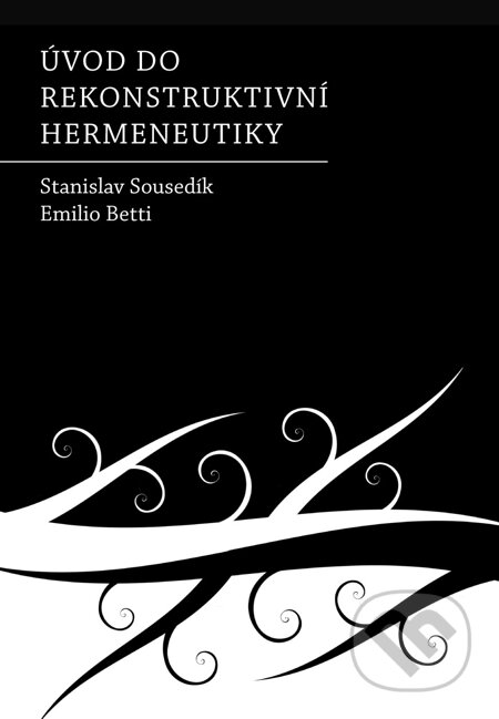 E-kniha: Úvod do rekonstruktivní hermeneutiky (Emilio Betti a Stanislav Sousedík). Triton, 2009 E-kniha: Úvod do rekonstruktivní hermeneutiky (Emilio Betti a Stanislav Sousedík). Triton, 2009