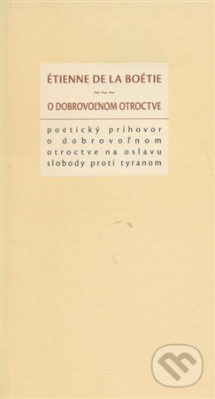 Kniha: O dobrovoľnom otroctve (Étienne de la Boétie). Hronka, 2014 Kniha: O dobrovoľnom otroctve (Étienne de la Boétie). Hronka, 2014