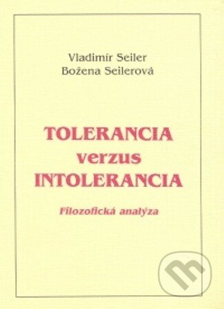 Kniha: Tolerancia verzus intolerancia (Vladimír Seiler a Božena Seilerová). Vladimír Seiler, 1997 Kniha: Tolerancia verzus intolerancia (Vladimír Seiler a Božena Seilerová). Vladimír Seiler, 1997
