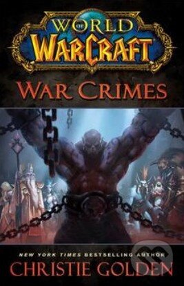 Kniha: World of Warcraft: War Crimes (Christie Golden). Gallery Books, 2014 Kniha: World of Warcraft: War Crimes (Christie Golden). Gallery Books, 2014