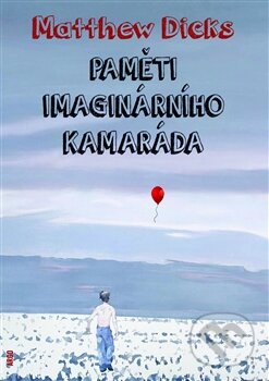 Kniha: Paměti imaginárního kamaráda (Matthew Dicks). Argo, 2014 Kniha: Paměti imaginárního kamaráda (Matthew Dicks). Argo, 2014