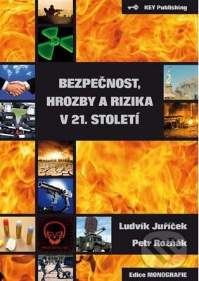 Kniha: Bezpečnost, hrozby a rizika v 21. století (Ludvík Juříček). Key publishing, 2014 Kniha: Bezpečnost, hrozby a rizika v 21. století (Ludvík Juříček). Key publishing, 2014