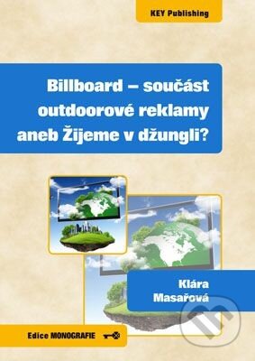 Kniha: Billboard - součást outdoorové reklamy aneb Žijeme v džungli? (Klára Masařová). Key publishing, 2014 Kniha: Billboard - součást outdoorové reklamy aneb Žijeme v džungli? (Klára Masařová). Key publishing, 2014