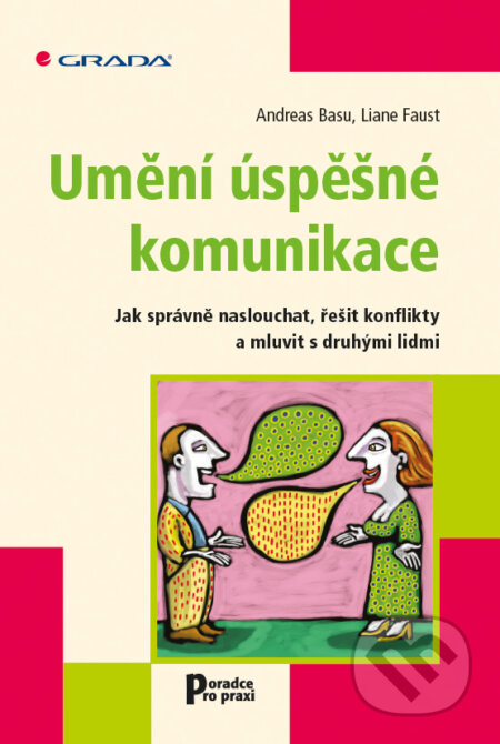 E-kniha: Umění úspěšné komunikace (Andreas Basu a Liane Faust). Grada, 2013 E-kniha: Umění úspěšné komunikace (Andreas Basu a Liane Faust). Grada, 2013