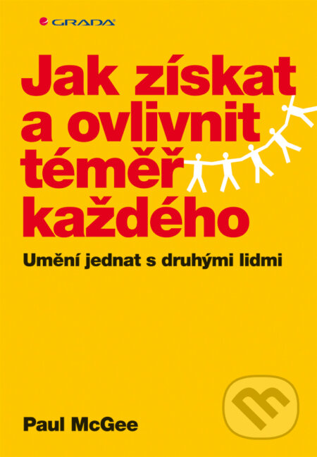 Jak získat a ovlivnit téměř každého - McGee Paul, Grada, 2013