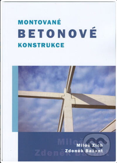 Kniha: Montované betonové konstrukce (Miloš Zich a Zdeněk Bažant). Akademické nakladatelství CERM, 2022 Kniha: Montované betonové konstrukce (Miloš Zich a Zdeněk Bažant). Akademické nakladatelství CERM, 2022