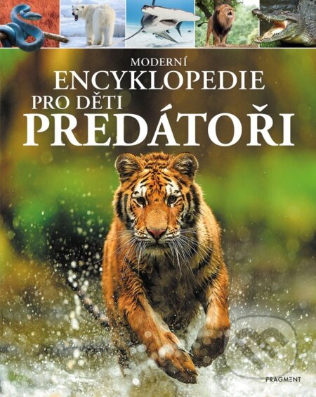 Kniha: Moderní encyklopedie pro děti: Predátoři (Alex Woolf). Nakladatelství Fragment, 2022 Kniha: Moderní encyklopedie pro děti: Predátoři (Alex Woolf). Nakladatelství Fragment, 2022