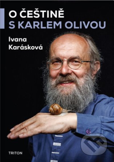 Kniha: O češtině s Karlem Olivou (Ivana Karásková). Triton, 2022 Kniha: O češtině s Karlem Olivou (Ivana Karásková). Triton, 2022