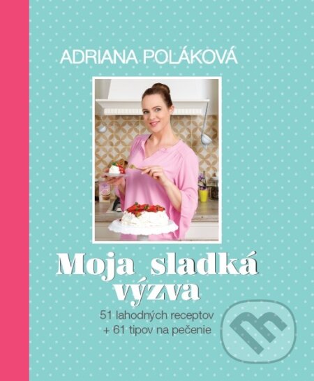 Kniha: Moja sladká výzva (Adriana Poláková). Scheria publishing, 2019 Kniha: Moja sladká výzva (Adriana Poláková). Scheria publishing, 2019