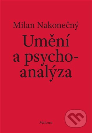 Kniha: Umění a psychoanalýza (Milan Nakonečný). Malvern, 2022 Kniha: Umění a psychoanalýza (Milan Nakonečný). Malvern, 2022