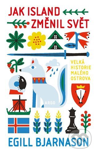 Kniha: Jak Island změnil svět (Egill Bjarnason). Argo, 2022 Kniha: Jak Island změnil svět (Egill Bjarnason). Argo, 2022