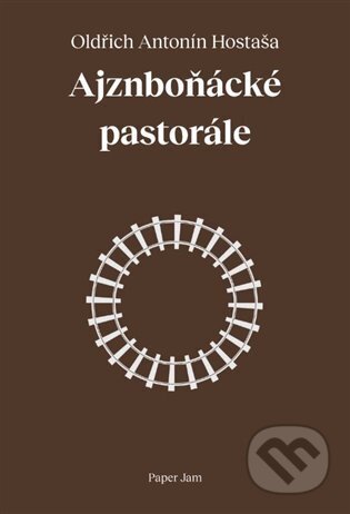 Kniha: Ajznboňácké pastorále (Oldřich Antonín Hostaša). Milan Hodek, 2022 Kniha: Ajznboňácké pastorále (Oldřich Antonín Hostaša). Milan Hodek, 2022