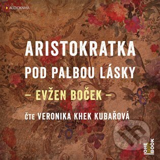 Audiokniha: Aristokratka pod palbou lásky (Evžen Boček). OneHotBook, 2022 Audiokniha: Aristokratka pod palbou lásky (Evžen Boček). OneHotBook, 2022
