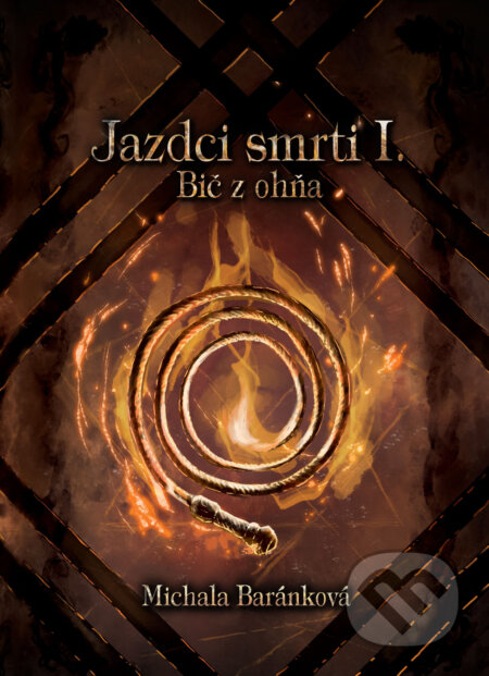 Kniha: Jazdci smrti I.: Bič z ohňa (Michala Baránková), 2022 Kniha: Jazdci smrti I.: Bič z ohňa (Michala Baránková), 2022