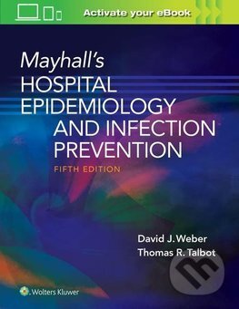 Kniha: Mayhall's Hospital Epidemiology and Infection Prevention (David J. Weber a Tom R. Talbot). Wolters Kluwer Health, 2021 Kniha: Mayhall's Hospital Epidemiology and Infection Prevention (David J. Weber a Tom R. Talbot). Wolters Kluwer Health, 2021