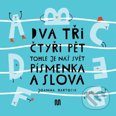 Kniha: Dva, tři, čtyři, pět - tohle je náš svět: písmenka a slova (Joanna Bartosik). Meander, 2022 Kniha: Dva, tři, čtyři, pět - tohle je náš svět: písmenka a slova (Joanna Bartosik). Meander, 2022