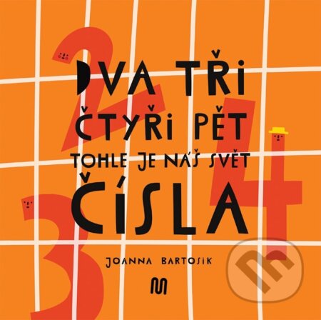 Kniha: Dva, tři, čtyři, pět - tohle je náš svět: čísla (Joanna Bartosik). Meander, 2022 Kniha: Dva, tři, čtyři, pět - tohle je náš svět: čísla (Joanna Bartosik). Meander, 2022