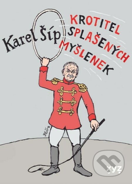 Kniha: Krotitel splašených myšlenek (Karel Šíp). XYZ, 2022 Kniha: Krotitel splašených myšlenek (Karel Šíp). XYZ, 2022