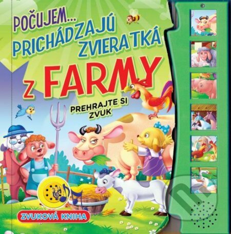 Kniha: Počujem...prichádzajú zvieratká z farmy - prehrajte si zvuk (Foni book). Foni book, 2022 Kniha: Počujem...prichádzajú zvieratká z farmy - prehrajte si zvuk (Foni book). Foni book, 2022