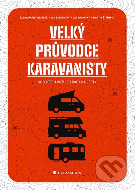 Kniha: Velký průvodce karavanisty (Jan Bordovský, Jan Pacovský, Martin Štrimpfl a Velínská Klára Hájek). Grada, 2022 Kniha: Velký průvodce karavanisty (Jan Bordovský, Jan Pacovský, Martin Štrimpfl a Velínská Klára Hájek). Grada, 2022