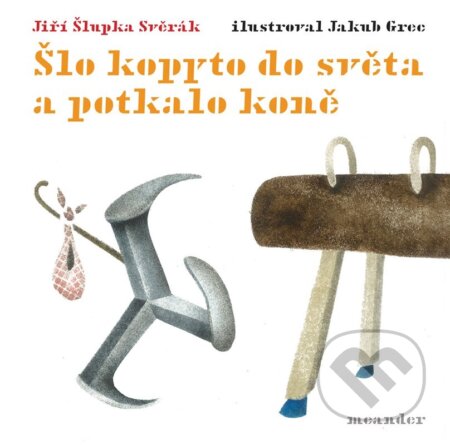 Kniha: Šlo kopyto do světa a potkalo koně (Jiří Šlupka Svěrák). Meander, 2022 Kniha: Šlo kopyto do světa a potkalo koně (Jiří Šlupka Svěrák). Meander, 2022