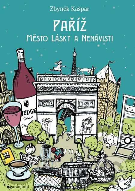 Kniha: Paříž, město lásky a nenávisti (Zbyněk Kašpar). Garamond, 2022 Kniha: Paříž, město lásky a nenávisti (Zbyněk Kašpar). Garamond, 2022