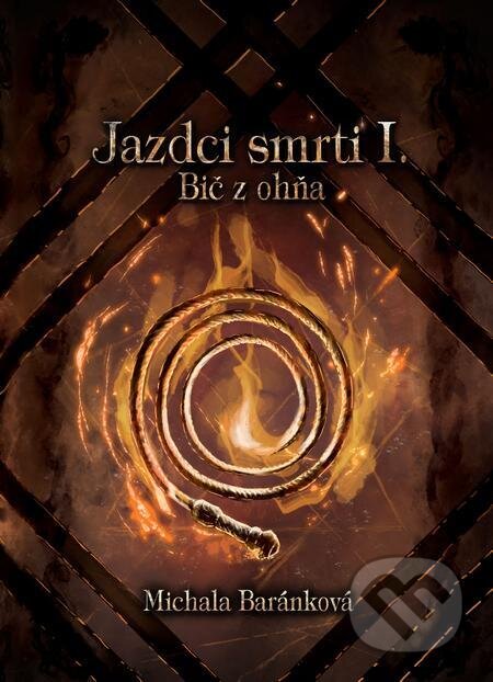 E-kniha: Jazdci smrti I.: Bič z ohňa (Michala Baránková). Michala Baránková E-kniha: Jazdci smrti I.: Bič z ohňa (Michala Baránková). Michala Baránková