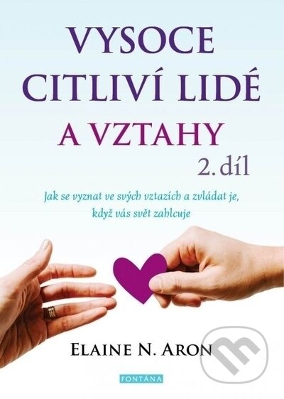 Kniha: Vysoce citliví lidé a vztahy 2. díl (Elaine N. Aron). Fontána, 2022 Kniha: Vysoce citliví lidé a vztahy 2. díl (Elaine N. Aron). Fontána, 2022