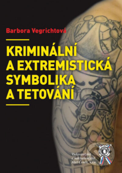 Kniha: Kriminální a extremistická symbolika a tetování (Barbora Vegrichtová). Aleš Čeněk, 2022 Kniha: Kriminální a extremistická symbolika a tetování (Barbora Vegrichtová). Aleš Čeněk, 2022
