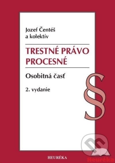 Kniha: Trestné právo procesné. Osobitná časť (Jozef Čentéš). Heuréka, 2022 Kniha: Trestné právo procesné. Osobitná časť (Jozef Čentéš). Heuréka, 2022