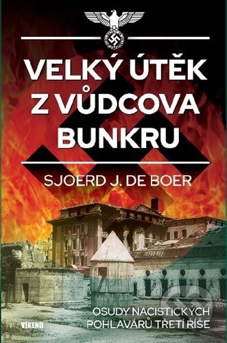 Kniha: Velký útěk z Vůdcova bunkru (Sjoerd J. de Boer). Víkend, 2022 Kniha: Velký útěk z Vůdcova bunkru (Sjoerd J. de Boer). Víkend, 2022