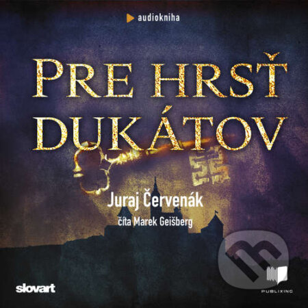 Audiokniha: Pre hrsť dukátov (Juraj Červenák). Publixing, Slovart, 2022 Audiokniha: Pre hrsť dukátov (Juraj Červenák). Publixing, Slovart, 2022