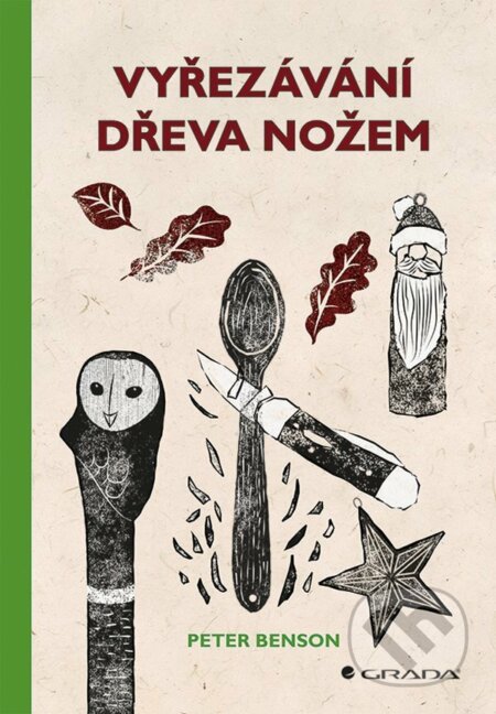 E-kniha: Vyřezávání dřeva nožem (Peter Benson). Grada, 2021 E-kniha: Vyřezávání dřeva nožem (Peter Benson). Grada, 2021